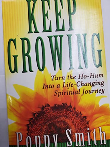 Keep Growing: Turn the Ho-Hum into a Life-Changing Spiritual Journey - Smith, Poppy