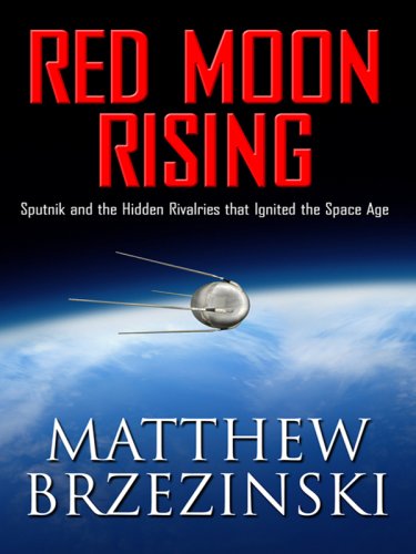 9781410402790: Red Moon Rising: Sputnik and the Hidden Rivalries That Ignited the Space Age (Thorndike Press Large Print Nonfiction Series)