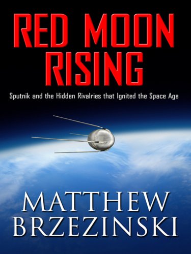 9781410402790: Red Moon Rising: Sputnik and the Hidden Rivalries That Ignited the Space Age