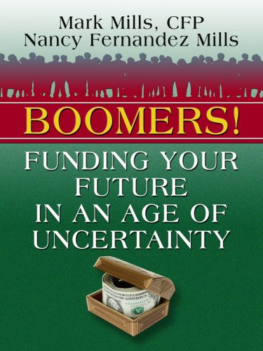 Boomers! Funding Your Future in an Age of Uncertainty (Thorndike Large Print Health, Home and Learning) (9781410403971) by Mills, Mark; Mills, Nancy