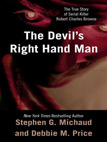 Imagen de archivo de The Devil's Right-Hand Man : The True Story of Serial Killer Robert Charles Browne a la venta por Better World Books: West