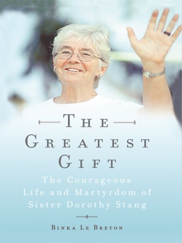 Imagen de archivo de The Greatest Gift : The Courageous Life and Martyrdom of Sister Dorothy Stang a la venta por Better World Books: West