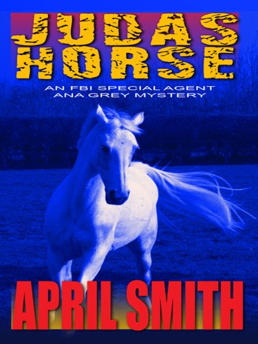 Judas Horse (Thorndike Large Print Crime Scene: An FBI Special Agent Ana Grey Mystery) (9781410406538) by Smith, April