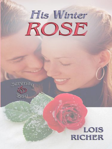 9781410406736: His Winter Rose (Serenity Bay, Book 1) (Love Inspired #385)