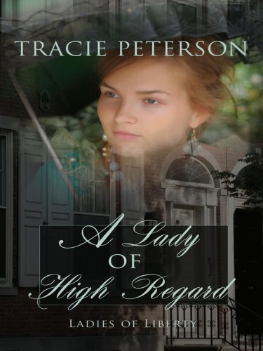 9781410406798: A Lady of High Regard (Thorndike Press Large Print Christian Historical Fiction: Ladies of Liberty)