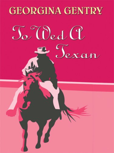 To Wed a Texan (Thorndike Press Large Print Romance Series) (9781410407573) by Gentry, Georgina