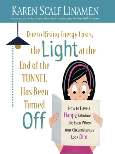 Beispielbild fr Due to Rising Energy Costs, the Light at the End of the Tunnel Has Been Turned Off : How to Have a Happy, Fabulous Life Even When Your Circumstances Look Dim zum Verkauf von Better World Books