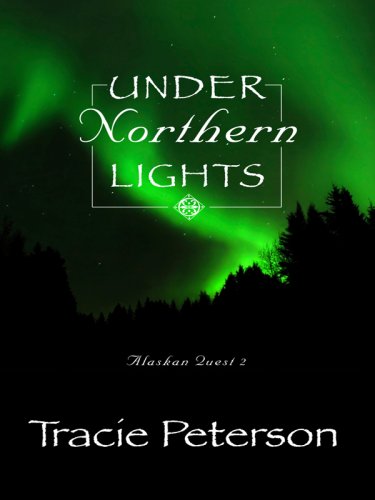 Under the Northern Lights (Alaskan Quest #2) (9781410409744) by Peterson, Tracie