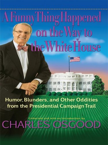 9781410409812: A Funny Thing Happened on the Way to the White House: Humor, Blunders, and Other Oddities from the Presidential Campaign Trail (Thorndike Press Large Print Basic Series)