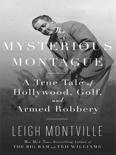 Stock image for The Mysterious Montague: A True Tale of Hollywood, Golf, and Armed Robbery for sale by ThriftBooks-Atlanta