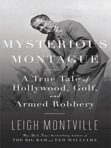 9781410410122: The Mysterious Montague: A True Tale of Hollywood, Golf, and Armed Robbery (Thorndike Press Large Print Biography Series)