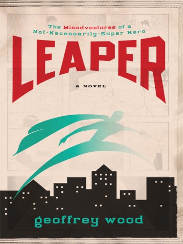 Stock image for Leaper : The Misadventures of a Not-Necessarily-Super Hero for sale by Better World Books: West