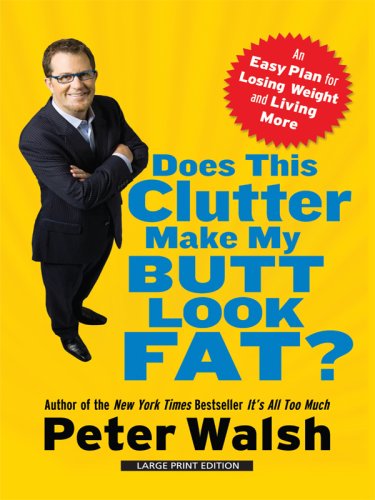 9781410410511: Does This Clutter Make My Butt Look Fat?: An Easy Plan for Losing Weight and Living More (Thorndike Large Print Health, Home and Learning)