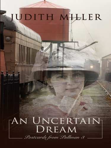 An Uncertain Dream (Postcards From Pullman: Thorndike Press Large Print Christian Historical Fiction, 3) (9781410410559) by Miller, Judith