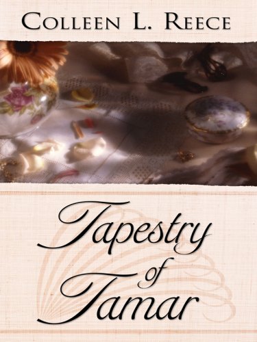Tapestry of Tamar (Thorndike Press Large Print Christian Romance Series) (9781410410863) by Reece, Colleen L.