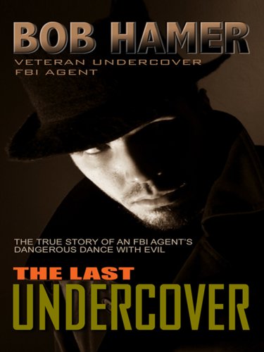 Imagen de archivo de The Last Undercover : The True Story of an FBI Agent's Dangerous Dance With Evil a la venta por EWCS BookEnds