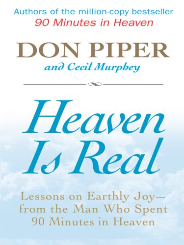 Imagen de archivo de Heaven Is Real : Lessons on Earthly Joy - From the Man Who Spent 90 Minutes in Heaven a la venta por Better World Books