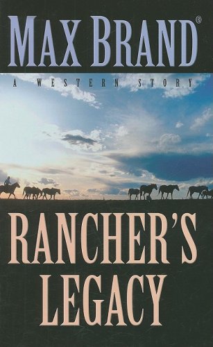 Rancher's Legacy: A Western Story (Thorndike Large Print Western Series) (9781410413475) by Brand, Max