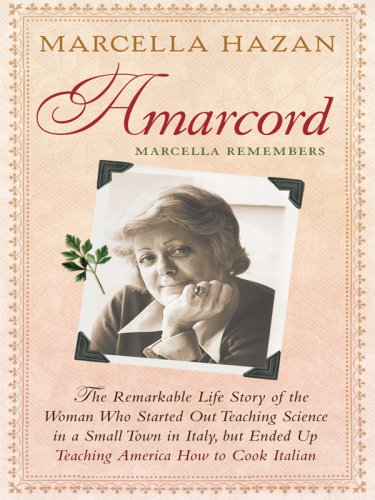 Stock image for Amarcord, Marcella Remembers : The Remarkable Life Story of the Woman Who Started Out Teaching Science in a Small Town in Italy, but Ended up Teaching America How to Cook Italian for sale by Better World Books: West