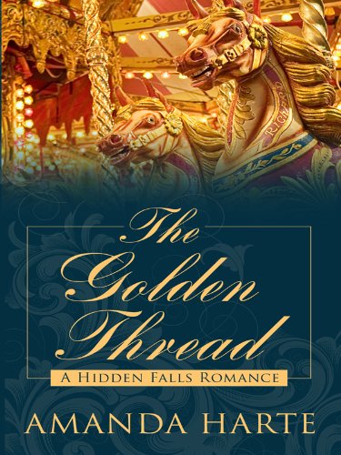 The Golden Thread: A Hidden Falls Romance (Thorndike Press Large Print Clean Reads) (9781410413994) by Harte, Amanda