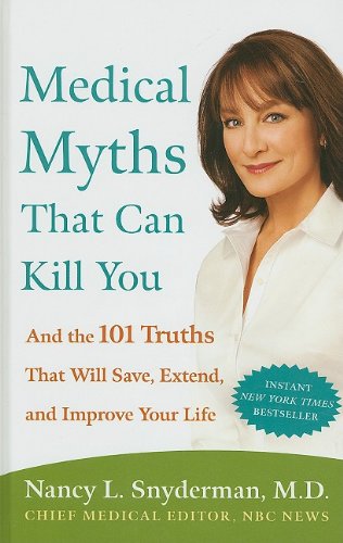Imagen de archivo de Medical Myths That Can Kill You: And the 101 Truths That Will Save, Extend, and Improve Your Life (Thorndike Large Print Health, Home and Learning) a la venta por Irish Booksellers
