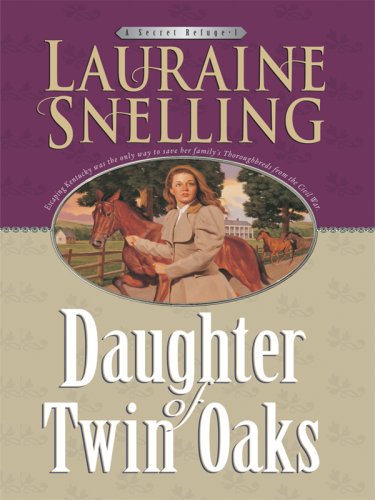 Daughter of Twin Oaks (A Secret Refuge: Thorndike Press Large Print Christian Historical Fiction) (9781410414533) by Snelling, Lauraine