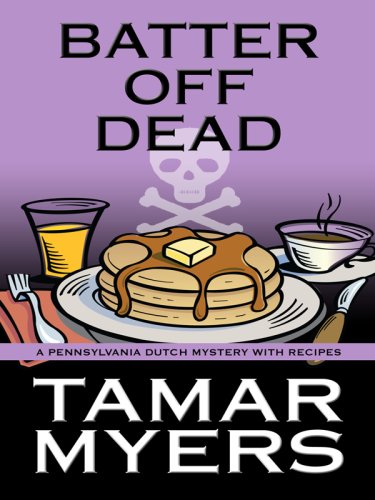 9781410414779: Batter Off Dead: A Pennsylvania Dutch Mystery With Recipes