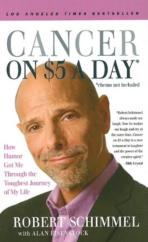 Beispielbild fr Cancer on Five Dollars a Day* (*Chemo Not Included) : How Humor Got Me Through the Toughest Journey of My Life zum Verkauf von Better World Books