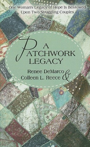 A Patchwork Legacy: One Woman's Legacy of Hope Is Bestowed upon Two Struggling Couples (Thorndike Press Large Print Christian Fiction) (9781410415806) by Demarco, Renee; Reece, Colleen L.