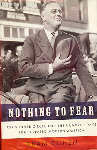 Beispielbild fr Nothing to Fear : FDR's Inner Circle and the Hundred Days That Created Modern America zum Verkauf von Better World Books