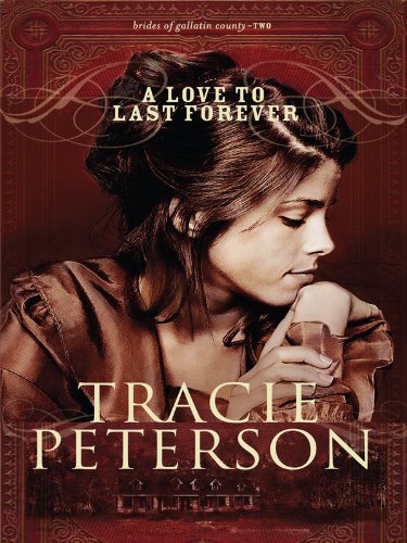 A Love to Last Forever (Thorndike Press Large print Christian Romance: Brides of Gallatin County) (9781410417558) by Peterson, Tracie