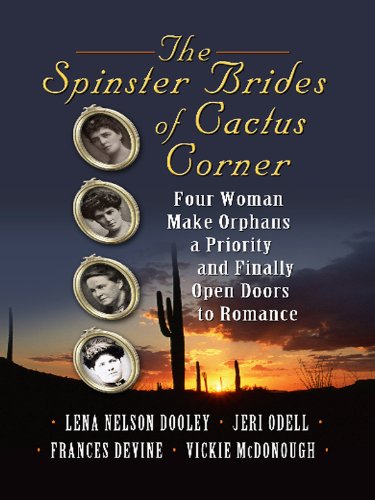 Stock image for The Spinster Brides of Cactus Corner : Four Women Make Orphans a Priority and Finally Open Doors to Romance for sale by Better World Books: West