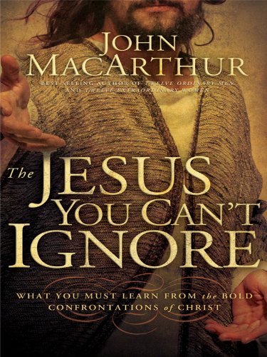 The Jesus You Can't Ignore: What You Must Learn from the Bold Confrontations of Christ (Thorndike Press Large Print Inspirational Series) (9781410419583) by MacArthur, John