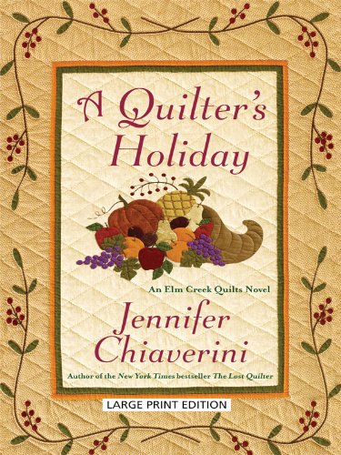 A Quilter's Holiday: An Elm Creek Quilts Novel (Thorndike Press Large Print Core Series) (9781410420503) by Chiaverini, Jennifer