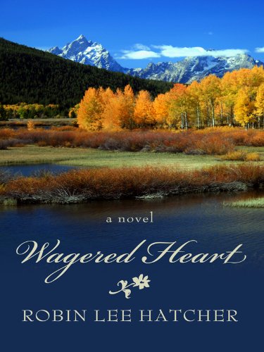 Wagered Heart (Thorndike Press Large Print Christian Historical Fiction) (9781410420992) by Hatcher, Robin Lee