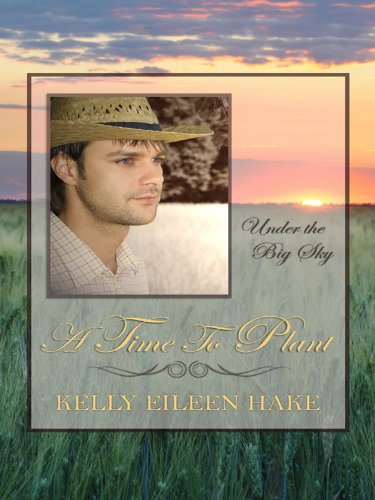 Under the Big Sky: A Time to Plant (Heartsong Novella in Large Print) (9781410421555) by Hake, Kelly Eileen