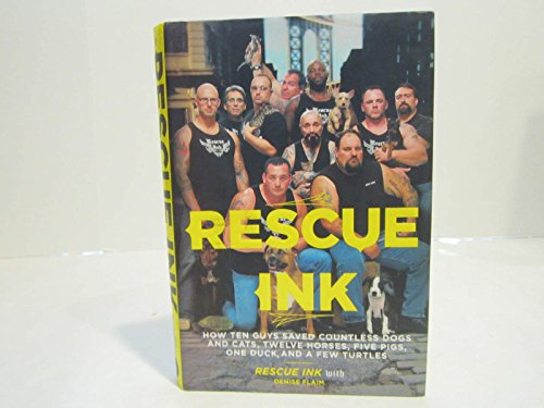 9781410422897: Rescue Ink: How Ten Guys Saved Countless Dogs and Cats, Twelve Horses, Five Pigs, One Duck , and a Few Turtles