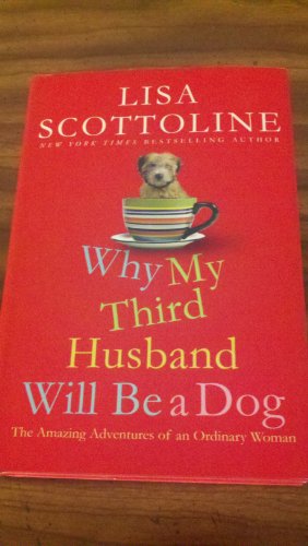 

Why My Third Husband Will Be a Dog: The Amazing Adventures of an Ordinary Woman