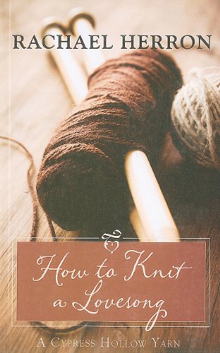 Imagen de archivo de How to Knit a Love Song (Cypress Hollow Yarns (Large Print)) a la venta por Library House Internet Sales