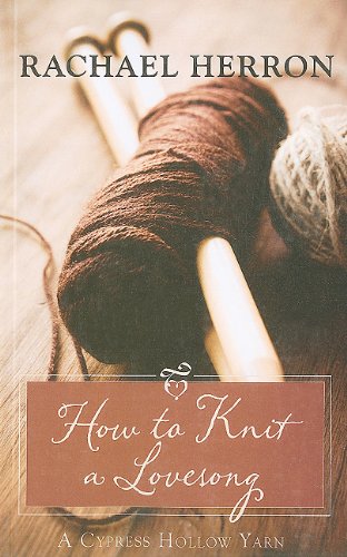 9781410424310: How to Knit a Love Song: A Cypress Hollow Yarn (Kennebec Large Print Superior Collection)