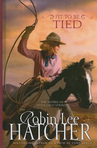 Fit to Be Tied (Sisters of Bethlehem Springs) (9781410424389) by Hatcher, Robin Lee