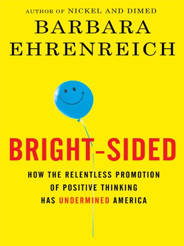 9781410424709: Bright-Sided: How the Relentless Promotion of Positive Thinking Has Undermined America (Thorndike Press Large Print Nonfiction)