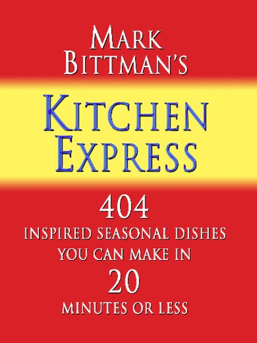 Imagen de archivo de Mark Bittman's Kitchen Express : 404 Inspired Seasonal Dishes You Can Make in 20 Minutes or Less a la venta por Better World Books