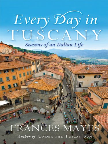 9781410426468: Every Day in Tuscany: Seasons of an Italian Life