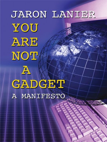 9781410427076: You Are Not a Gadget: A Manifesto