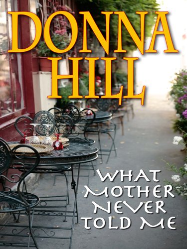 What Mother Never Told Me - Hill, Donna