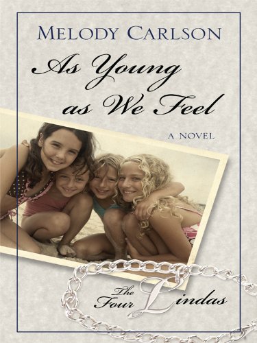 As Young As We Feel (The Four Lindas Thorndike Press Large Print Christian Fiction) (9781410429285) by Carlson, Melody