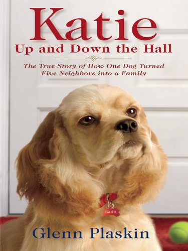 Stock image for Katie up and down the Hall : The True Story of How One Dog Turned Five Neighbors into a Family for sale by Better World Books