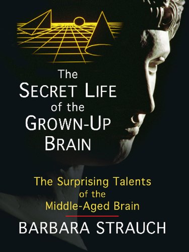 9781410429957: The Secret Life of the Grown-Up Brain: The Surprising Talents of the Middle-Aged Mind (Thorndike Press Large Print Popular and Narrative Nonfiction Series)