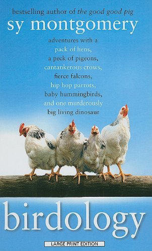 Stock image for Birdology : Adventures with a Pack of Hens, a Peck of Pigeons, Cantankerous Crows, Fierce Falcons, Hip Hop Parrots, Baby Hummingbirds, and One Murderously Big Living Dinosaur for sale by Better World Books